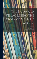 Barnyard Village;being the Story of Mr. Blue Peacock,