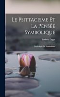 Psittacisme Et La Pensée Symbolique; Psychologie Du Nominalisme