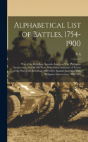 Alphabetical List of Battles, 1754-1900: War of the Rebellion, Spanish-American War, Philippine Insurrection, and all old Wars, With Dates; Summary of Events of the War of the Rebellion, 18