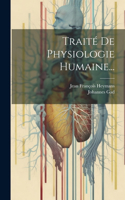 Traité De Physiologie Humaine...