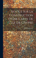 Notice Sur La Construction D'Une Carte De L'Lle De Chypre
