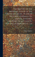 History of the Imperiall Estate of the Grand Seigneurs, Tr. [From Histoire Généralle Du Serrail. Ensemble L'Histoire De La Cour Du Roy De La Chine] by E.G., S.a