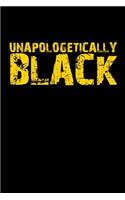 Unapologetically Black: Notebook 120 Pages Journal 6x9 Blank Line