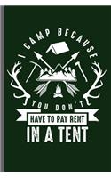 I camp because you don't have to Pay rent in a Tent: Campers Hikers Traveling Nature Mountaineering Gifts Do What Makes You Happy Cool Camping Campfire bornfire Notebook gift (6x9) Lined notebook to wr