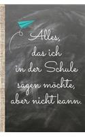 Alles, das ich in der Schule sagen möchte, aber nicht kann