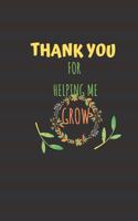 Thank You for Helping Me Grow: Kindergarten Teacher Appreciation Gift, Journal for Teachers - Journal & Sketchbook. 6x 9, 102 Pages (Teacher Thank you/ End of Year Gifts)