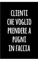 Clienti che Voglio Prendere a Pugni in Faccia: Divertente taccuino di giornale dell'ufficio - Quaderno di umorismo dell'ufficio per scrivere - Giornale di citazione divertente per i collaboratori
