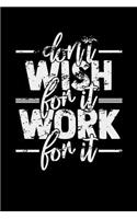 Don't Wish For It Work For It