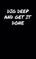 Dig Deep and Get It Done