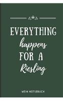 Everything Happens for a Riesling Wein Notizbuch