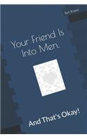 Your Friend Is Into Men, And That's Okay!