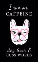 I Run on Caffeine Dog Hair and Cuss Words