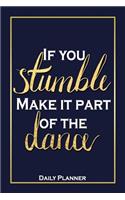 If You Stumble, Make It Part Of The Dance - Daily Planner: Motivational Quote 3-in1 Daily Planner Agenda To-Do List, Health & Fitness Workout and Meal Planner