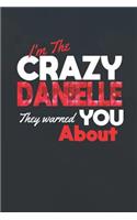 I'm The Crazy Danielle They Warned You About: First Name Funny Sayings Personalized Customized Names Women Girl Mother's day Gift Notebook Journal