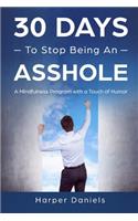 30 Days to Stop Being an Asshole: A Mindfulness Program with a Touch of Humor