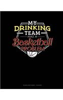 My Drinking Team Has A Basketball Problem: Blank Sheet Music - 12 Staves