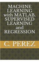 MACHINE LEARNING with MATLAB. SUPERVISED LEARNING and REGRESSION