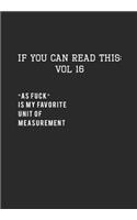 If You Can Read This: Vol 16: As Fuck is My New Favorite-Adult Sarcastic Life Journal and Notebook