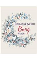 Excellent Would Bang Again