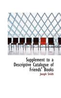 Supplement to a Descriptive Catalogue of Friends' Books