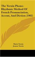The Yersin Phono-Rhythmic Method Of French Pronunciation, Accent, And Diction (1902)