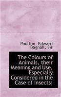 The Colours of Animals, Their Meaning and Use, Especially Considered in the Case of Insects;