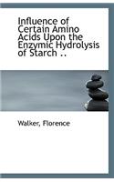 Influence of Certain Amino Acids Upon the Enzymic Hydrolysis of Starch ..