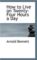 How to Live on Twenty-Four Hours a Day