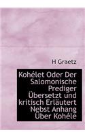 Kohelet Oder Der Salomonische Prediger Ubersetzt Und Kritisch Erlautert Nebst Anhang Uber Kohele