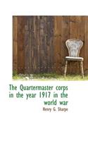 The Quartermaster Corps in the Year 1917 in the World War