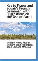 Key to Fraser and Squair's French Grammar, with Suggestions on the Use of Part I