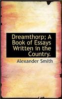 Dreamthorp; A Book of Essays Written in the Country.