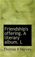 Friendship's Offering. a Literary Album. L