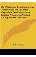 De L'Influence Des Emanations Volcaniques Sur Les Etres Organises Particulierement Etudiee A Santorin Pendant L'Eruption De 1866 (1867)