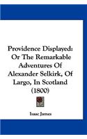 Providence Displayed: Or The Remarkable Adventures Of Alexander Selkirk, Of Largo, In Scotland (1800)(English)