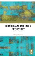 Iconoclasm and Later Prehistory