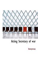 Acting Secretary of War: (English)