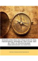 Verzeichnis Der Auf Dem Gebiete Der Frauenfrage Wahrend Der Jahre 1851 Bis 1901 in Deutschland Erschienenen Schriften