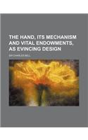 The Hand, Its Mechanism and Vital Endowments, as Evincing Design: (English)
