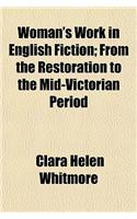 Woman's Work in English Fiction; From the Restoration to the Mid-Victorian Period
