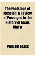 The Footsteps of Messiah; A Review of Passages in the History of Jesus Christ