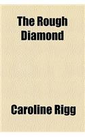 The Rough Diamond