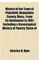 History of the Town of Plainfield, Hampshire County, Mass.; From Its Settlement to 1891, Including a Genealogical History of Twenty Three of