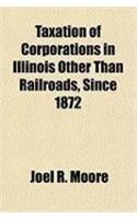 Taxation of Corporations in Illinois Other Than Railroads, Since 1872