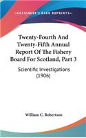 Twenty-Fourth And Twenty-Fifth Annual Report Of The Fishery Board For Scotland, Part 3