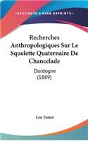 Recherches Anthropologiques Sur Le Squelette Quaternaire de Chancelade