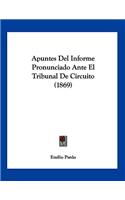 Apuntes Del Informe Pronunciado Ante El Tribunal De Circuito (1869)