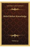 Belief Before Knowledge