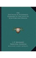 The Doctrine Of Atonement Examined In The Light Of Scripture And Reason