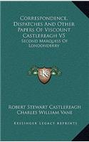 Correspondence, Dispatches and Other Papers of Viscount Castlereagh V5: Second Marquess of Londonderry: Second Series, Military and Miscellaneous